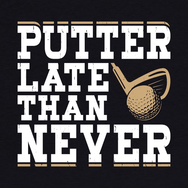 Putter Late Than Never  T Shirt For Women Men by Pretr=ty